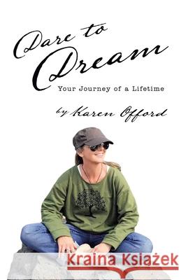 Dare to Dream: Your Journey of a Lifetime Karen Offord 9781452524207