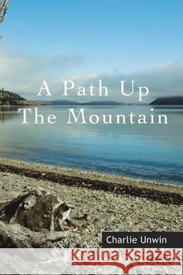 A Path Up the Mountain Charlie Unwin 9781452524825