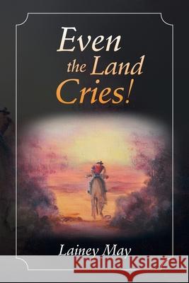 Even the Land Cries! Lainey May   9781452524924 Balboa Press Australia