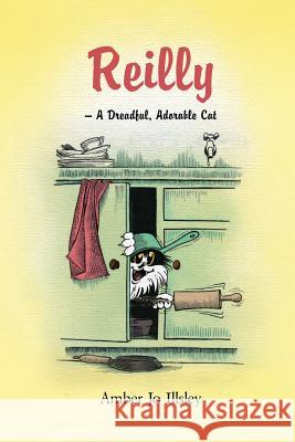 Reilly - A Dreadful, Adorable Cat Amber Jo Illsley 9781452526966 Balboa Press Australia