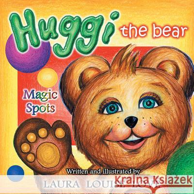 Huggi The Bear: Magic Spots Love, Laura Louise 9781452527284