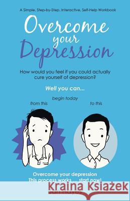 Overcome your Depression: A Simple, Step-by-Step, Interactive, Self-Help Workbook Hayes, Jan 9781452528007 Balboa Press Australia
