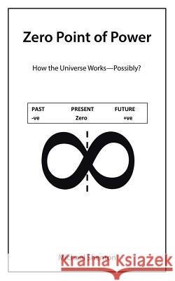 Zero Point of Power: How the Universe Works-Possibly? Michael Shenton 9781452528526 Balboa Press Australia