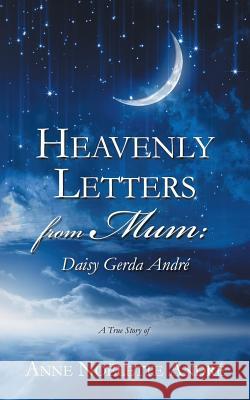 Heavenly Letters from Mum: Daisy Gerda André André, Anne Noëlette 9781452529141 Balboa Press Australia