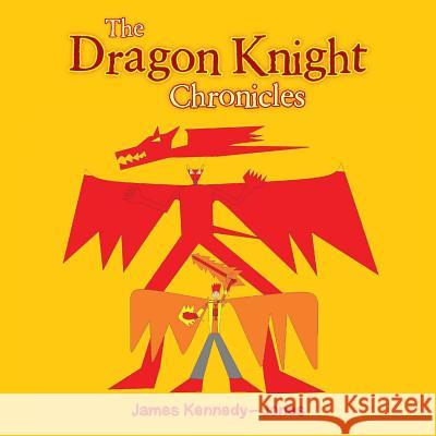 The Dragon Knight Chronicles James Kennedy-Jones 9781452529387 Balboa Press Australia