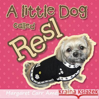 A little Dog called Resl Margaret Carr Ames 9781452530154 Balboa Press Australia