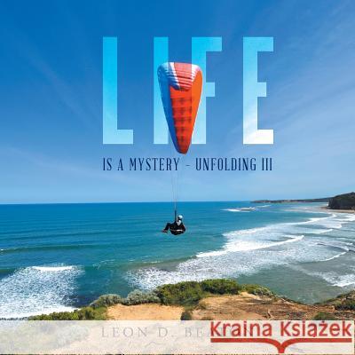 Life: Is a Mystery - Unfolding III Leon Beaton 9781452530178 Balboa Press Australia