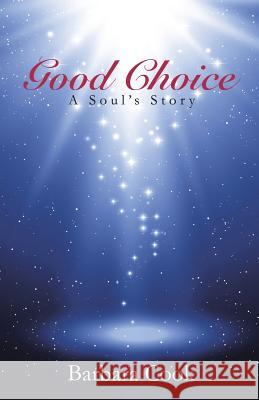 Good Choice: A Soul's Story Barbara Cook 9781452530345
