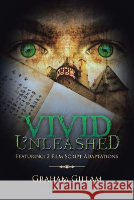 VIVID Unleashed: Featuring: 2 Film Script Adaptations Gillam, Graham 9781452530482 Balboa Press Australia