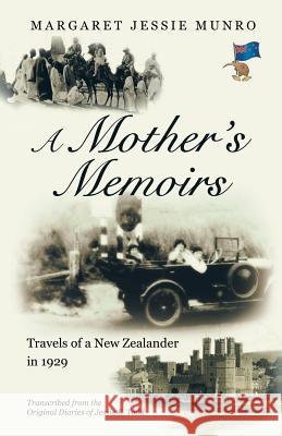 A Mother's Memoirs: Travels of a New Zealander in 1929 Margaret Jessie Munro 9781452531076