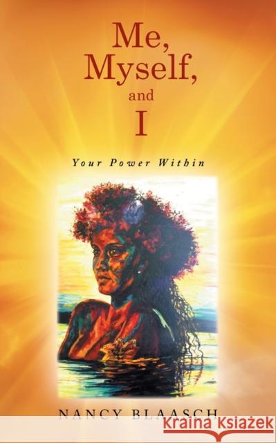 Me, Myself, and I: Your Power Within Nancy Blaasch 9781452531397 Balboa Press