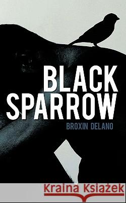 Black Sparrow Broxin Delano 9781452532325