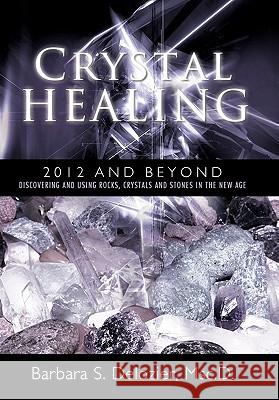 Crystal Healing: 2012 and Beyond Discovering and Using Rocks, Crystals and Stones in the New Age DeLozier Msc D., Barbara S. 9781452532943 Balboa Press