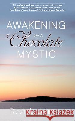 Awakening of a Chocolate Mystic Robin L. Johnson 9781452533032 Balboa Press