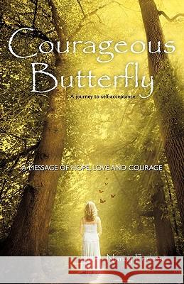 Courageous Butterfly: A Journey to Self-Acceptance - A Message of Hope, Love and Courage. Forbes, Nancy 9781452533216