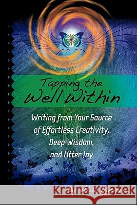 Tapping the Well Within: Writing from Your Source of Effortless Creativity, Deep Wisdom, and Utter Joy Moore, Alix 9781452533681 Balboa Press