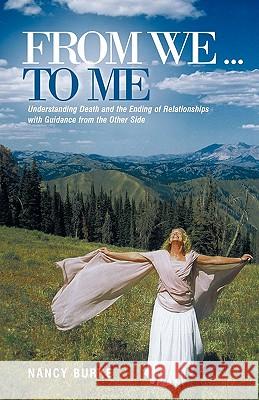 From We ... to Me: Understanding Death and the Ending of Relationships with Guidance from the Other Side Burke, Nancy 9781452533827 Balboa Press