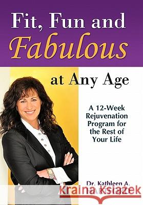 Fit, Fun and Fabulous: At Any Age Hartford, Kathleen A. 9781452533865