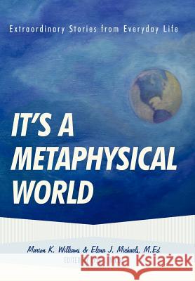 It's a Metaphysical World: Extraordinary Stories from Everyday Life Williams, Marion 9781452534138