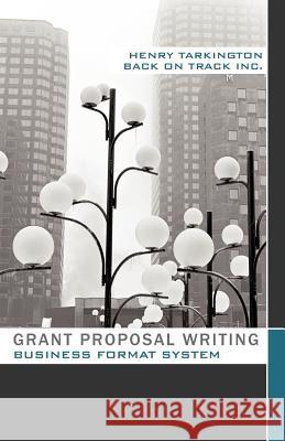 Grant Proposal Writing Business Format System Henry Tarkington 9781452534145 Balboa Press