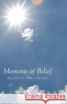 Moments of Belief Michele Oaklander 9781452536651 Balboa Press