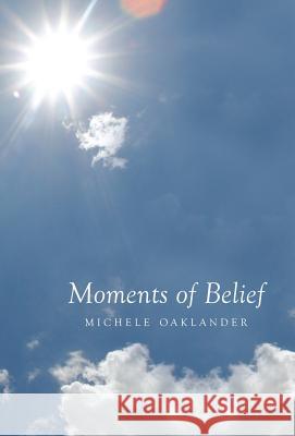 Moments of Belief Michele Oaklander 9781452536668 Balboa Press