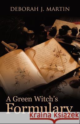 A Green Witch's Formulary Deborah J. Martin 9781452537092 Balboa Press