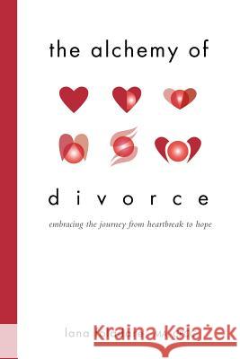 The Alchemy of Divorce: Embracing the Journey from Heartbreak to Hope Foladare M. a. C. P. C. C., Lana 9781452537276 Balboa Press