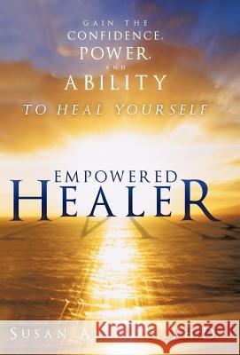 Empowered Healer: Gain the Confidence, Power, and Ability to Heal Yourself Allison Ph. D., Susan 9781452537764