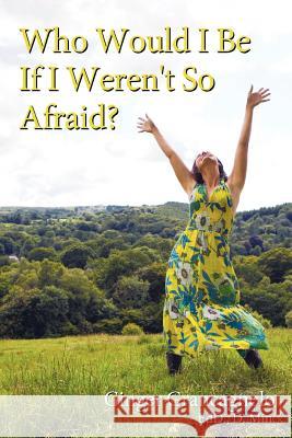 Who Would I Be If I Weren't So Afraid? Ginger Grancagnol 9781452539102