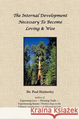 The Internal Development Necessary to Become Loving & Wise Dr Paul Hatherley 9781452539157 Balboa Press