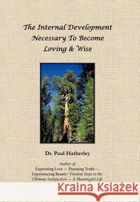 The Internal Development Necessary to Become Loving & Wise Dr Paul Hatherley 9781452539164 Balboa Press