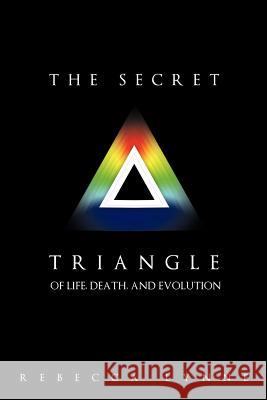 The Secret Triangle: Of Life, Death, and Evolution Lynne, Rebecca 9781452539645 Balboa Press