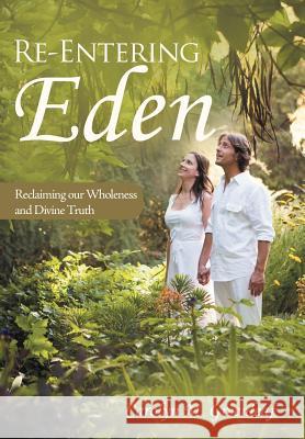 Re-Entering Eden: Reclaiming Our Wholeness and Divine Truth Greenleaf, Carolyn M. 9781452540276 Balboa Press