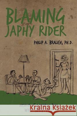 Blaming Japhy Rider: Memoir of a Dharma Bum Who Survived Bralich Ph. D., Philip A. 9781452540511 Balboa Press