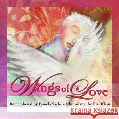 Wings of Love Pamela Sachs 9781452541440 Balboa Press