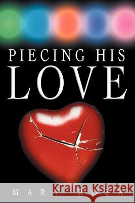 Piecing His Love Mary Roza 9781452541648 Balboa Press
