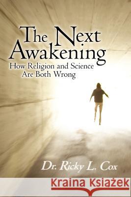 The Next Awakening: How Religion and Science Are Both Wrong Cox, Ricky L. 9781452541808 Balboa Press