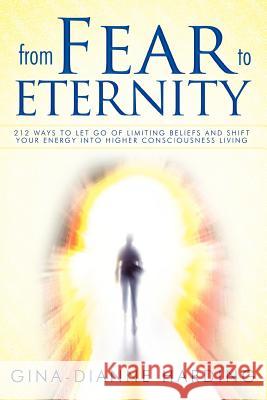 From Fear to Eternity: 212 Ways to Let Go of Limiting Beliefs and Shift Your Energy Into Higher Consciousness Living Harding, Gina-Dianne 9781452541846 Balboa Press