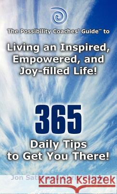 The Possibility Coaches' Guide: Living an Inspired, Empowered, and Joy-Filled Life! 365 Daily Tips to Get You There! Satin, Jon 9781452542522