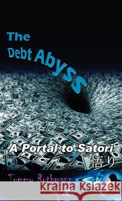 The Debt Abyss: A Portal to Satori Rothmann, Tommy 9781452542577