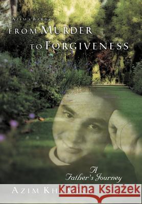 From Murder to Forgiveness: A Father's Journey Azim Khamisa 9781452542942 Balboa Press