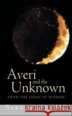 Averi and the Unknown: 'From the Light of Wisdom' Saraswathi 9781452543352