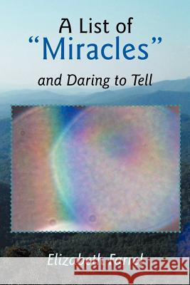 A List of Miracles and Daring to Tell Elizabeth Farrel 9781452543536 Balboa Press