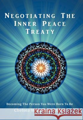 Negotiating the Inner Peace Treaty: Becoming the Person You Were Born to Be Wakefield Lcsw, Chelsea 9781452544052
