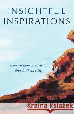 Insightful Inspirations: Conversation Starters for Your Authentic Self Holitza, Leanne 9781452544564
