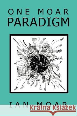 One Moar Paradigm Ian Moar 9781452545110 Balboa Press