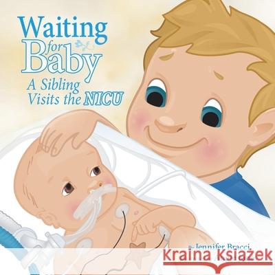 Waiting for Baby: A Sibling Visits the Nicu Bracci, Jennifer 9781452545493 Balboa Press