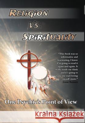Religion Vs Spirituality - One Psychics Point of View Shirley Scott 9781452546179