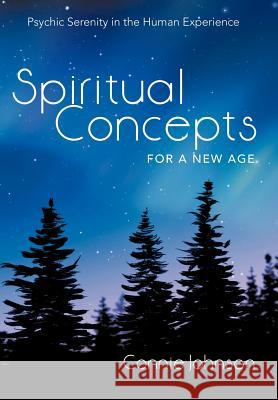 Spiritual Concepts for a New Age: Psychic Serenity in the Human Experience Johnson, Connie 9781452546292 Balboa Press